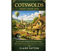THE COTSWOLDS TRAVEL GUIDE 2026: Discover Charming Villages, Rolling Hills and Hidden Gems in England's Most Beloved Countryside