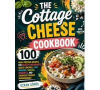 The Cottage Cheese Cookbook: 100 High-Protein Recipes for Healthy Breakfasts, Quick Lunches, Easy Dinners, Snacks, Desserts, and Everyday Weight ... & Delicious: The Modern Everyday Kitchen)