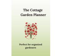 The Cottage Garden Planner: Poppy Flowers Edition - An Undated 52-W arden Journal with Seed Inventory, Planting Calendar, Garden Bed Plans, Weekly Tasks, Harvest Logs & Notes