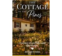 The Cottage In The Pines: A true story of love, faith, family, and strength