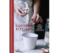 The Cottage Kitchen: Cozy Cooking in the English Countryside: A Cookbook