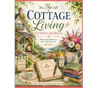 The Cottage Living Guided Journal: Slow Down, Savor the Seasons, and Create a Life You Love