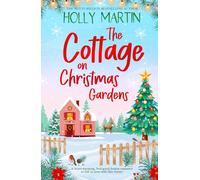 The Cottage on Christmas Gardens: A heartwarming, feel-good festive romance to fall in love with this winter