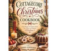 The Cottagecore Christmas Cookbook: from cinnamon porridge to spiced plum jam. sweet and cozy recipes for the holidays
