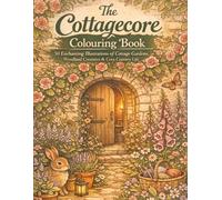 The Cottagecore Colouring Book: 50 Enchanting Illustrations of Cottage Gardens, Woodland Creatures & Cosy Country Life