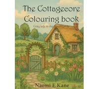 The Cottagecore Colouring Book- Cozy life in the countryside: A Wholesome Colouring Book for Adults and Teens with Cottages, Nature, Animals, Flowers, and Peaceful Rural Scenes (Colouring Books)