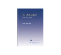 The Cotton Kingdom: A Chronicle of the Old South,