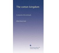 The cotton kingdom: A chronicle of the old South,