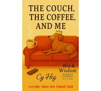 The Couch, the Coffee, and Me: Tales of Caffeine, Cushion Dents, and Canine Royalty (Wit & Wisdom Series)