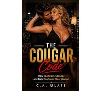 The Cougar Code: How to Attract, Seduce, and Date Confident Older Women (Practical Guides to Solve Everything!)