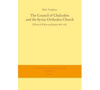 The Council of Chalcedon and the Syriac Orthodox Church. Efforts of Reconciliation 451-631