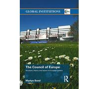 The Council of Europe: Structure, History and Issues in European Politics: 59 (Global Institutions)