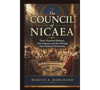 The Council of Nicaea: Three Hundred Bishops, One Emperor, and the Meeting That Defined Christianity