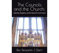 The Councils and the Church:: Authority, Reception, and the Search for Communion (Independent Sacramental and Independent Catholic Movement Series)