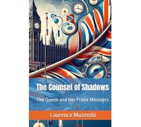 The Counsel of Shadows: The Queen and Her Prime Ministers