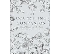 The Counseling Companion: A Guided Therapy Journal to Track Sessions, Progress, and Growth