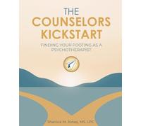 The Counselors Kickstart: Finding Your Footing As A Psychotherapist