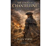 The count of Chanteleine: A historical novel of the french revolution