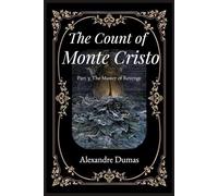 The Count of Monte Cristo (Annotated) - Part 3: The Master of Revenge: The Epic Historical Adventure Classic by Alexandre Dumas