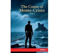 The Count of Monte-Cristo: Vol. I