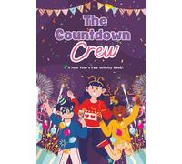 The Countdown Crew: A New Year’s Fun Activity Book!: Games, Puzzles & Coloring Fun for New Year’s Eve | Fun Challenges & Creative Activities for Kids ... Activity Book for Kids (Kids Holiday Books)