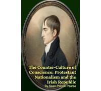 The Counter-Culture of Conscience: Protestant Nationalism and the Irish Republic