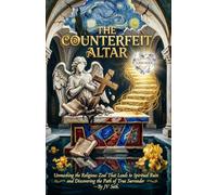 THE COUNTERFEIT ALTAR: Unmasking the Religious Zeal That Leads to Spiritual Ruin and Discovering the Path of True Surrender (Hard Life Problems Worth Solving)