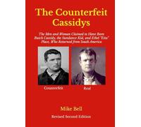 The Counterfeit Cassidys: The Men and Woman Claimed to Have Been Butch Cassidy, the Sundance Kid, and Ethel "Etta" place, Wh