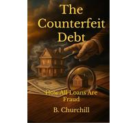 The Counterfeit Debt: How All Loans Are Fraud (Rabbit Holes & Remedies)