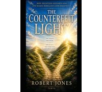 The Counterfeit Light: How Deception Distorts God and Makes Rebellion Look Righteous