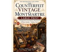The Counterfeit Vintage of Montmartre: A Large-Print Progressive Cozy Mystery Word Search with 50 Story Puzzles and Hidden Clues (The Montmartre Café Capers)
