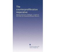The counterproliferation imperative: Meeting tomorrow's challenges : a report of the Center for Counterproliferation Research