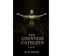 The Countess Cathleen: A PLAY