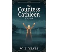 The Countess Cathleen: A PLAY