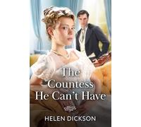 The Countess He Can't Have: Falling for the forbidden Earl! A high society regency romance for fans of off limits temptation, matchmaking and witty heroines! New for 2026!