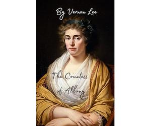 The Countess of Albany: A Tale of Bonnie Prince Charlie’s Wife; An Original and Unabridged Reproduction