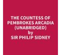 The Countess Of Pembrokes Arcadia (Unabridged)