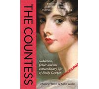 The Countess: Seduction, power and the extraordinary life of Emily Cowper