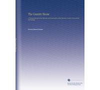 The Country House: A Practical Manual of the Planning and Construction of the American Country Home and its Surrondings.