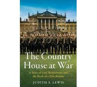 The Country House at War: A Story of Loss, Reinvention and the Birth of a New Britain