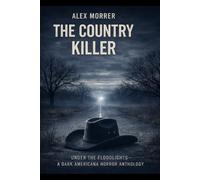 THE COUNTRY KILLER: Under the Floodlights: A Dark Americana Horror Anthology