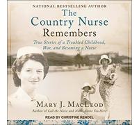 The Country Nurse Remembers: True Stories of a Troubled Childhood, War, and Becoming a Nurse