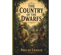The Country of the Dwarfs (Paul Du Chaillu’s African Adventure Series)