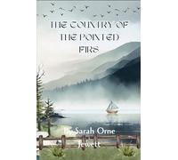 The Country of the Pointed Firs: A Novel of Place and Heart, A Completely Restored Edition