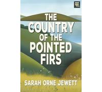The Country of the Pointed Firs: The 1896 Tale of Coastal Maine Life, Maritime Culture, and Small Village Traditions (with Commentary)