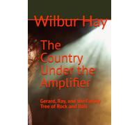 The Country Under the Amplifier: Gerard, Ray, and the Family Tree of Rock and Roll (The Gallagher Road Chronicles)