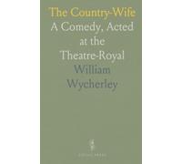 The Country-Wife: A Comedy, Acted at the Theatre-Royal