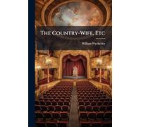 The Country-Wife, Etc