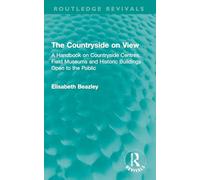 The Countryside on View: A Handbook on Countryside Centres, Field Museums and Historic Buildings Open to the Public (Routledge Revivals)