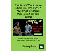 The Couple Who Lived on $12k a Year in the City: A Proven Plan for Financial Peace on a Near-Zero Income: How they shared one bike, rented a studio, ... minimalist living & frugal living stories)